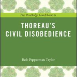 The Routledge Guidebook to Thoreau's Civil Disobedience The Routledge Guidebook to Thoreau's Civil Disobedience