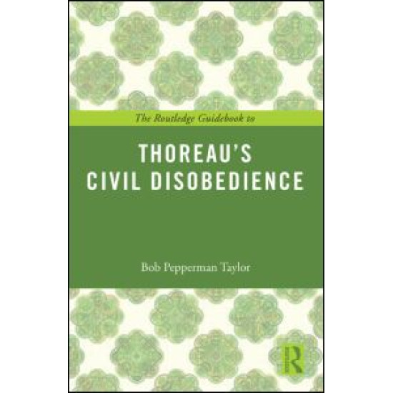 The Routledge Guidebook to Thoreau's Civil Disobedience The Routledge Guidebook to Thoreau's Civil Disobedience