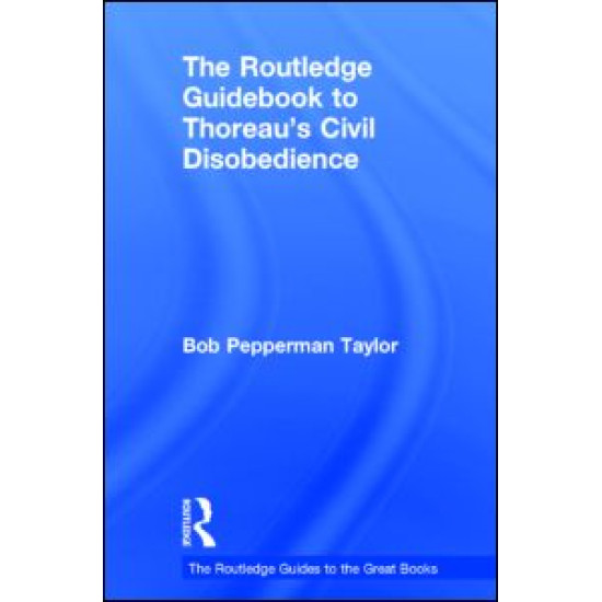 The Routledge Guidebook to Thoreau's Civil Disobedience The Routledge Guidebook to Thoreau's Civil Disobedience
