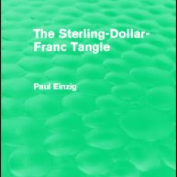 The Sterling-Dollar-Franc Tangle (Routledge Revivals)
