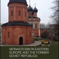 Monasticism in Eastern Europe and the Former Soviet Republics Monasticism in Eastern Europe and the Former Soviet Republics