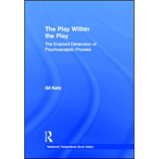 The Play Within the Play: The Enacted Dimension of Psychoanalytic Process