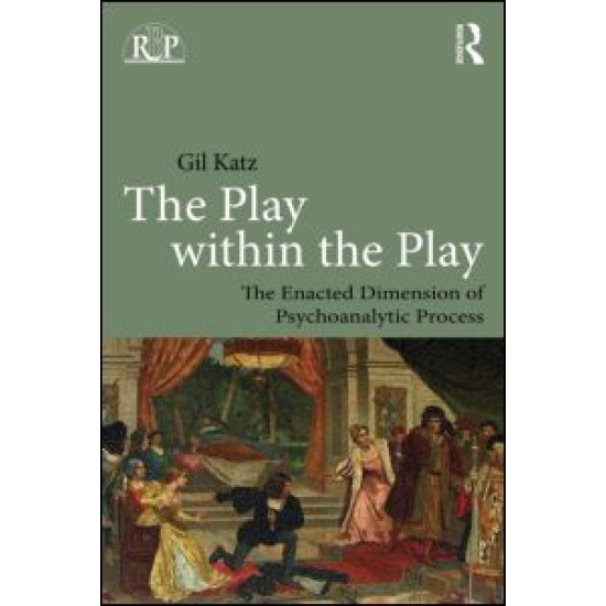 The Play Within the Play: The Enacted Dimension of Psychoanalytic Process