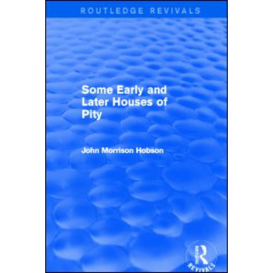 Some Early and Later Houses of Pity (Routledge Revivals) Some Early and Later Houses of Pity (Routledge Revivals)