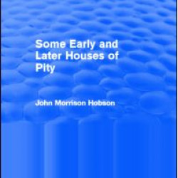 Some Early and Later Houses of Pity (Routledge Revivals) Some Early and Later Houses of Pity (Routledge Revivals)