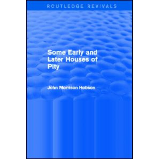 Some Early and Later Houses of Pity (Routledge Revivals) Some Early and Later Houses of Pity (Routledge Revivals)
