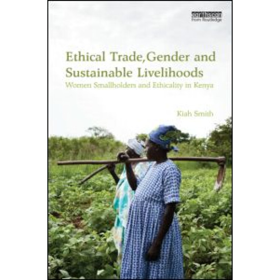 Ethical Trade, Gender and Sustainable Livelihoods Ethical Trade, Gender and Sustainable Livelihoods