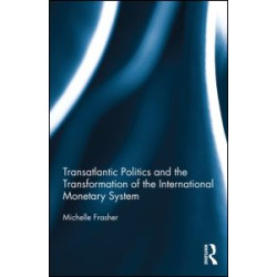 Transatlantic Politics and the Transformation of the International Monetary System Transatlantic Politics and the Transformation of the International Monetary System