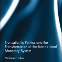 Transatlantic Politics and the Transformation of the International Monetary System Transatlantic Politics and the Transformation of the International Monetary System