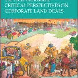 The New Enclosures: Critical Perspectives on Corporate Land Deals The New Enclosures: Critical Perspectives on Corporate Land Deals