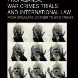 Propaganda, War Crimes Trials and International Law Propaganda, War Crimes Trials and International Law