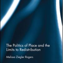The Politics of Place and the Limits of Redistribution The Politics of Place and the Limits of Redistribution
