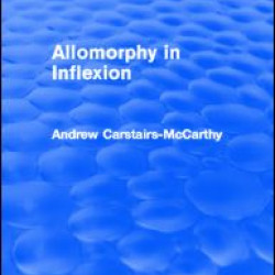 Allomorphy in Inflexion (Routledge Revivals) Allomorphy in Inflexion (Routledge Revivals)