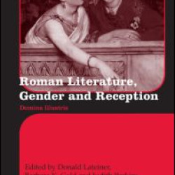 Roman Literature, Gender and Reception Roman Literature, Gender and Reception