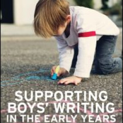 Supporting Boys' Writing in the Early Years