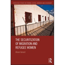 The Securitization of Migration and Refugee Women The Securitization of Migration and Refugee Women