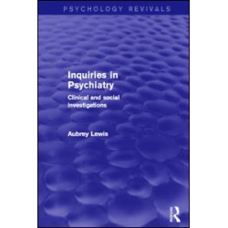 Inquiries in Psychiatry (Psychology Revivals) Inquiries in Psychiatry (Psychology Revivals)