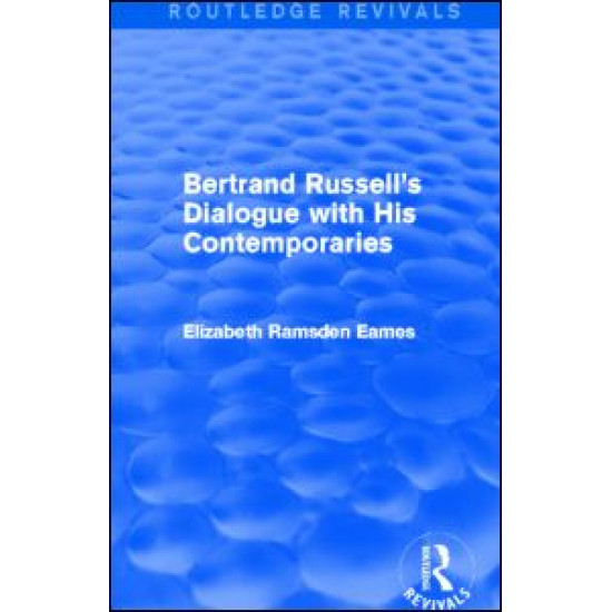 Bertrand Russell's Dialogue with His Contemporaries (Routledge Revivals) Bertrand Russell's Dialogue with His Contemporaries (Routledge Revivals)
