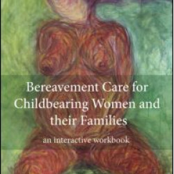 Bereavement Care for Childbearing Women and their Families Bereavement Care for Childbearing Women and their Families