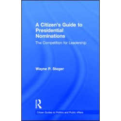A Citizen's Guide to Presidential Nominations A Citizen's Guide to Presidential Nominations