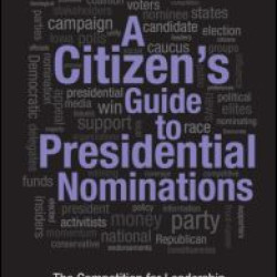 A Citizen's Guide to Presidential Nominations A Citizen's Guide to Presidential Nominations