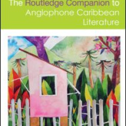 The Routledge Companion to Anglophone Caribbean Literature