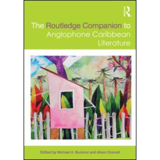 The Routledge Companion to Anglophone Caribbean Literature The Routledge Companion to Anglophone Caribbean Literature