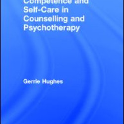 Competence and Self-Care in Counselling and Psychotherapy Competence and Self-Care in Counselling and Psychotherapy