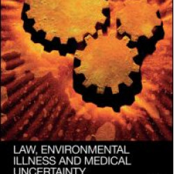 Law, Environmental Illness and Medical Uncertainty Law, Environmental Illness and Medical Uncertainty