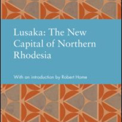 Lusaka: The New Capital of Northern Rhodesia Lusaka: The New Capital of Northern Rhodesia