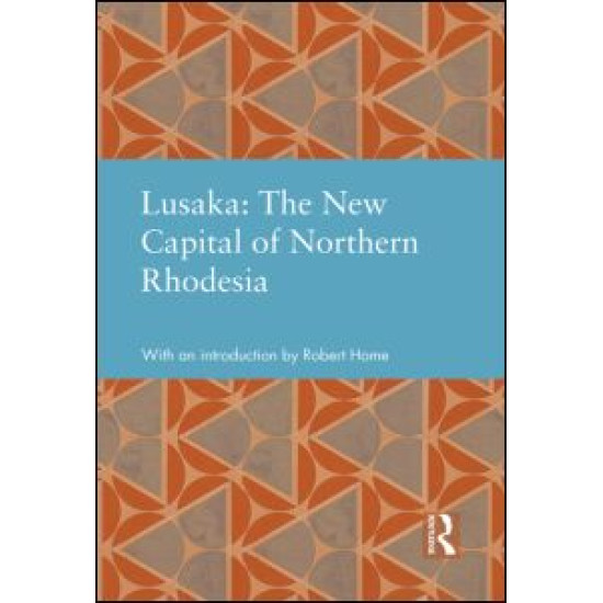 Lusaka: The New Capital of Northern Rhodesia