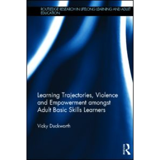 Learning Trajectories, Violence and Empowerment amongst Adult Basic Skills Learners Learning Trajectories, Violence and Empowerment amongst Adult Basic Skills Learners