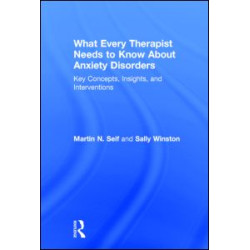 What Every Therapist Needs to Know About Anxiety Disorders What Every Therapist Needs to Know About Anxiety Disorders