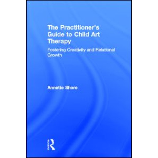 The Practitioner's Guide to Child Art Therapy The Practitioner's Guide to Child Art Therapy