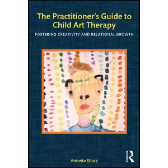 The Practitioner's Guide to Child Art Therapy The Practitioner's Guide to Child Art Therapy