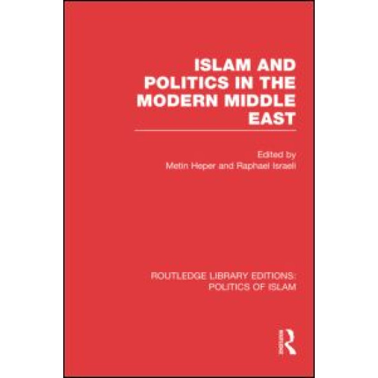 Islam and Politics in the Modern Middle East (RLE Politics of Islam) Islam and Politics in the Modern Middle East (RLE Politics of Islam)