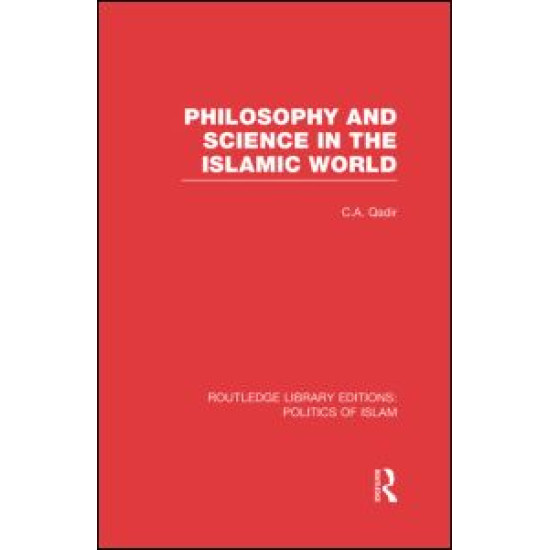 Philosophy and Science in the Islamic World (RLE Politics of Islam) Philosophy and Science in the Islamic World (RLE Politics of Islam)