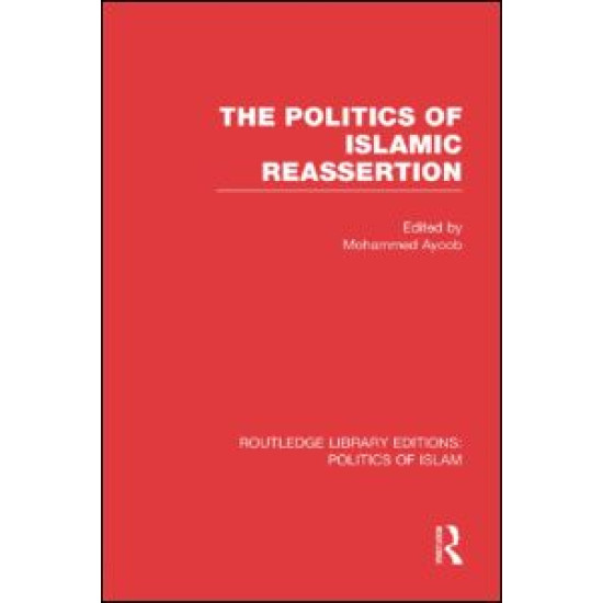 The Politics of Islamic Reassertion (RLE Politics of Islam) The Politics of Islamic Reassertion (RLE Politics of Islam)