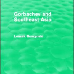 Gorbachev and Southeast Asia (Routledge Revivals) Gorbachev and Southeast Asia (Routledge Revivals)