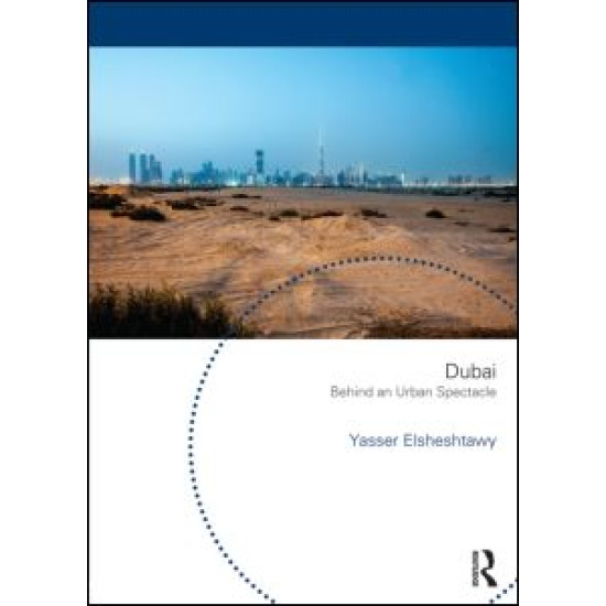 Dubai: Behind an Urban Spectacle Dubai: Behind an Urban Spectacle