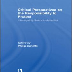 Critical Perspectives on the Responsibility to Protect Critical Perspectives on the Responsibility to Protect