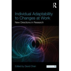 Individual Adaptability to Changes at Work Individual Adaptability to Changes at Work