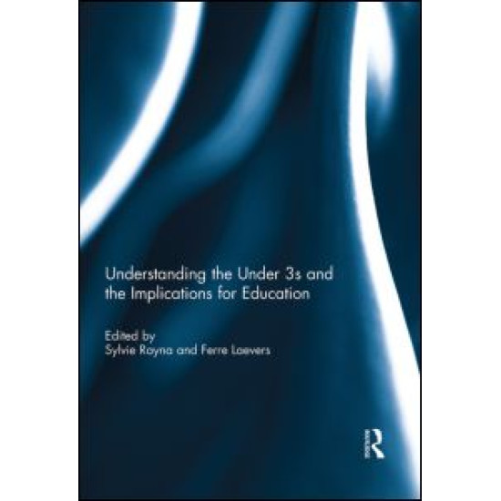 Understanding the Under 3s and the Implications for Education Understanding the Under 3s and the Implications for Education