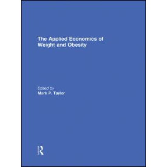 The Applied Economics of Weight and Obesity