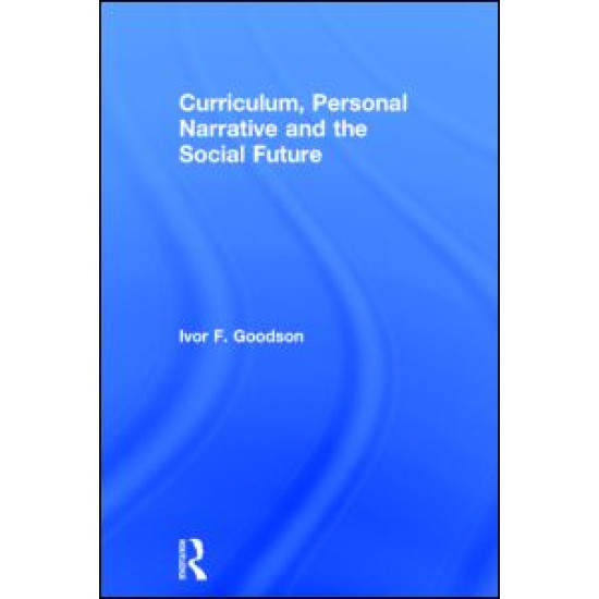 Curriculum, Personal Narrative and the Social Future Curriculum, Personal Narrative and the Social Future