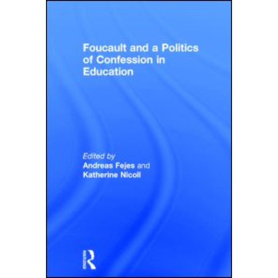Foucault and a Politics of Confession in Education Foucault and a Politics of Confession in Education