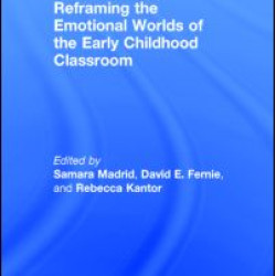 Reframing the Emotional Worlds of the Early Childhood Classroom