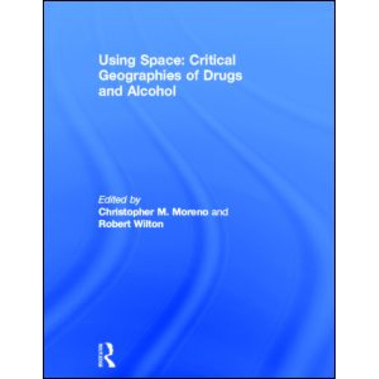 Using Space: Critical Geographies of Drugs and Alcohol