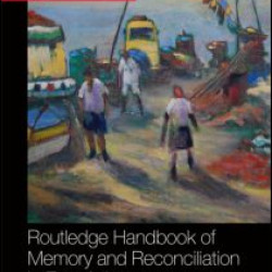 Routledge Handbook of Memory and Reconciliation in East Asia Routledge Handbook of Memory and Reconciliation in East Asia