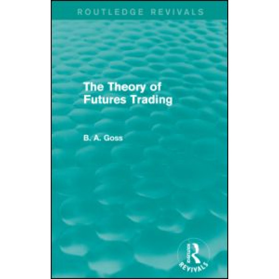 The Theory of Futures Trading (Routledge Revivals) The Theory of Futures Trading (Routledge Revivals)